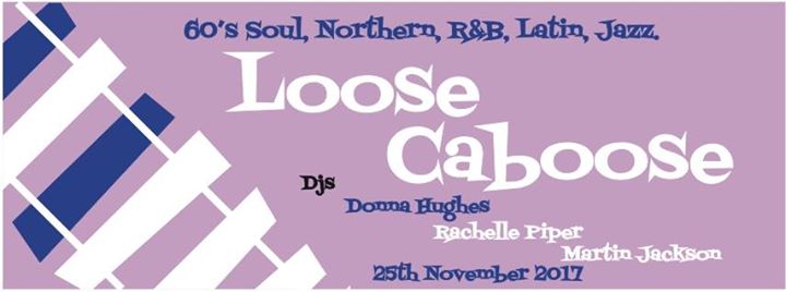 Loose Caboose - Lewes, BN7 1XS GB, 25/11/17 DJs Rachelle Piper, Martin Jackson & Donna Hughes, 60s Soul, Northern Soul, 60s R&B, Latin & Jazz.