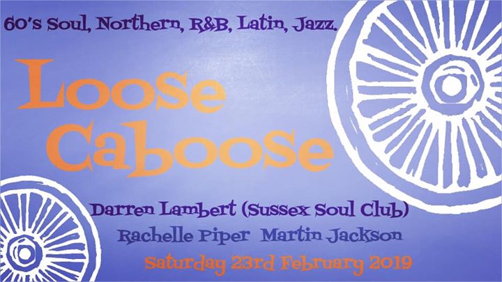 Loose Caboose - Lewes, BN7 1XS GB, DJs Rachelle Piper, Martin Jackson & Darren Lambert. 60s Soul, Northern Soul, 60s R&B, Latin & Jazz - 23/02/19