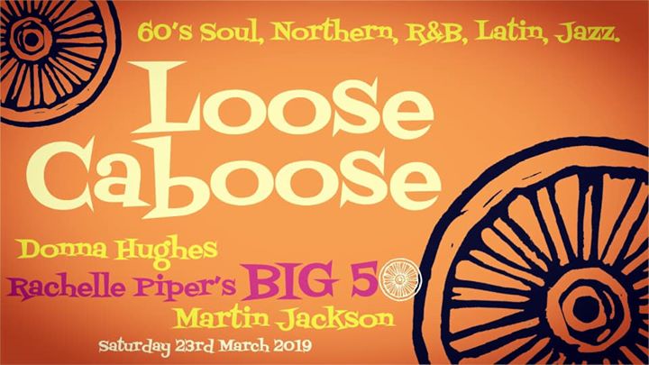 Loose Caboose (the big one) - DJs Rachelle Piper, Martin Jackson & Donna Hughes. Lewes, BN7 1XS GB, 60s Soul, Northern Soul, 60s R&B, Latin & Jazz - 23/03/19