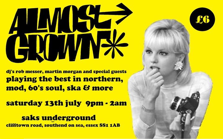 Almost Grown - DJ's Rob Messer, Martin Morgan & guests - Saks Underground Southend, Southend-on-Sea, Essex SS1 1AB - Northern Soul, 60s R&B, Ska, Mod Jazz, Latin Soul - 13/07/19