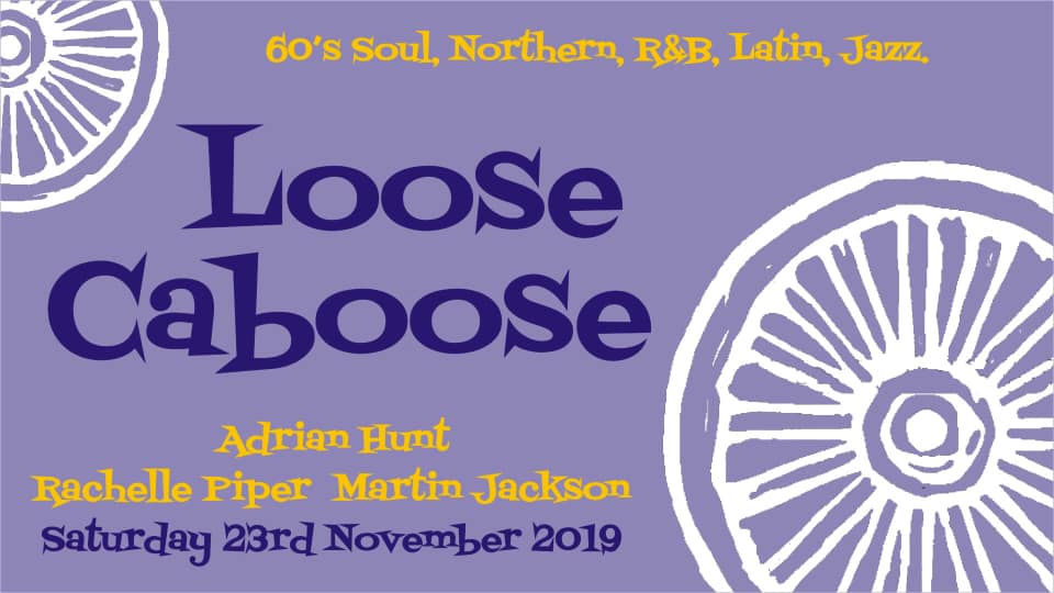 Loose Caboose - 19/11/19 - DJs Rachelle Piper, Martin Jackson & Adrian Hunt. 60s Soul, Northern Soul, 60s R&B, Latin & Jazz. Lewes Con Club, 139 High Street, Lewes, BN7 1XS