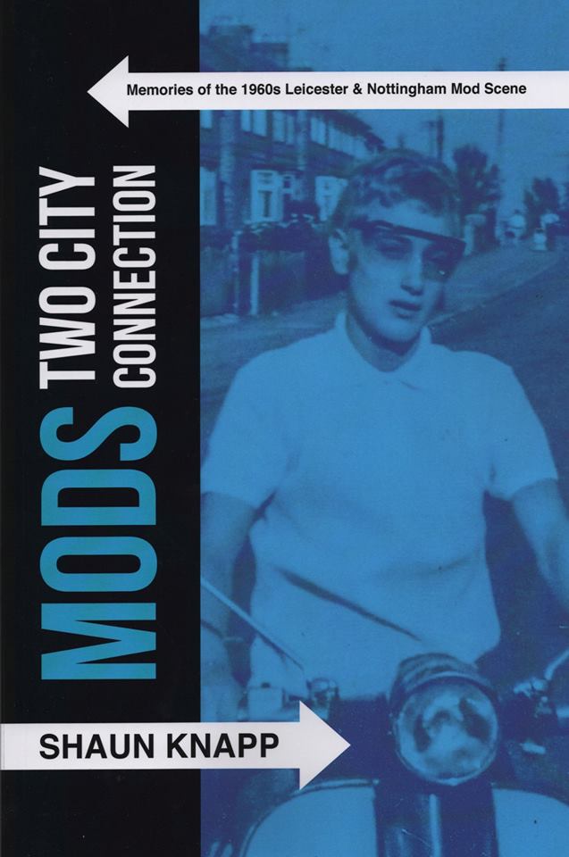 Mods Two Cities Connection, Memories of The 1960s Leicester & Mod Scene - Shaun Knapp